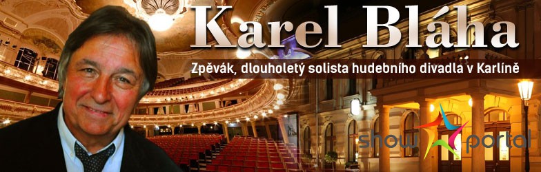 KAREL BLÁHA - zpěvák, dlouholetý solista hudebního divadla v Karlíně, Praha